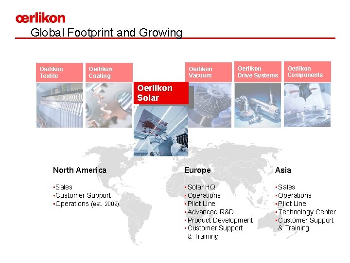 Global Footprint and Growing Oerlikon Textile Oerlikon Vacuum Oerlikon Coating Oerlikon Drive Systems Oerlikon