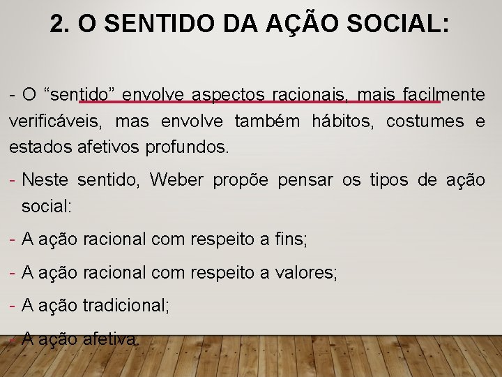 2. O SENTIDO DA AÇÃO SOCIAL: - O “sentido” envolve aspectos racionais, mais facilmente