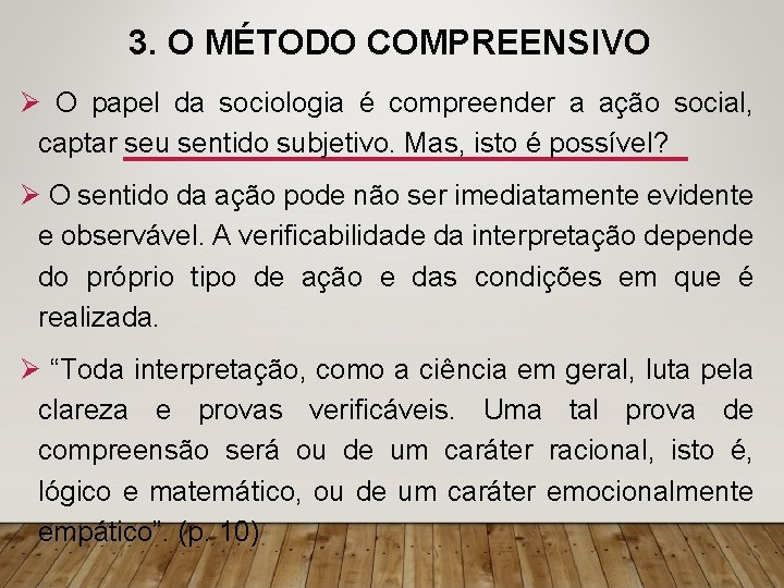 3. O MÉTODO COMPREENSIVO Ø O papel da sociologia é compreender a ação social,