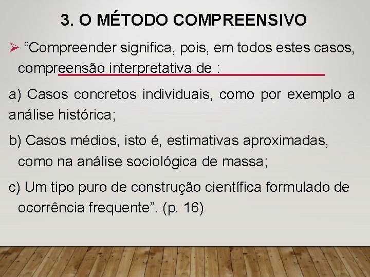 3. O MÉTODO COMPREENSIVO Ø “Compreender significa, pois, em todos estes casos, compreensão interpretativa