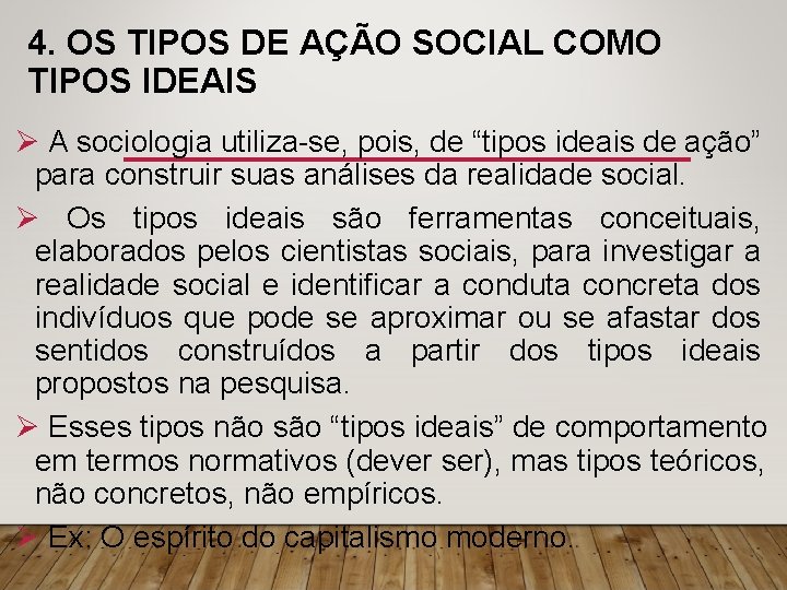 4. OS TIPOS DE AÇÃO SOCIAL COMO TIPOS IDEAIS Ø A sociologia utiliza-se, pois,