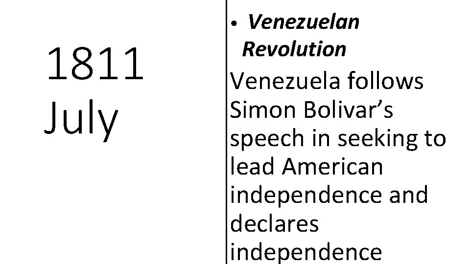 1811 July • Venezuelan Revolution Venezuela follows Simon Bolivar’s speech in seeking to lead