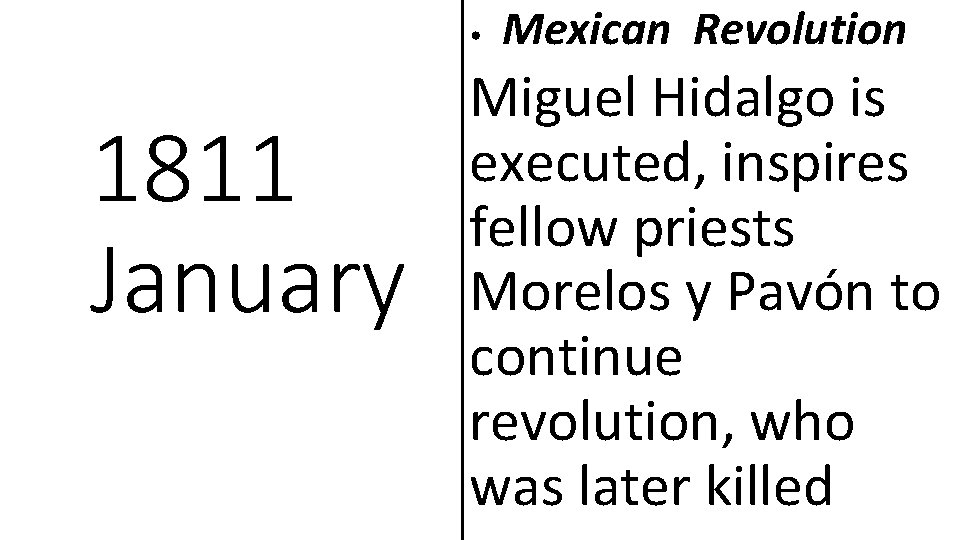  • 1811 January Mexican Revolution Miguel Hidalgo is executed, inspires fellow priests Morelos