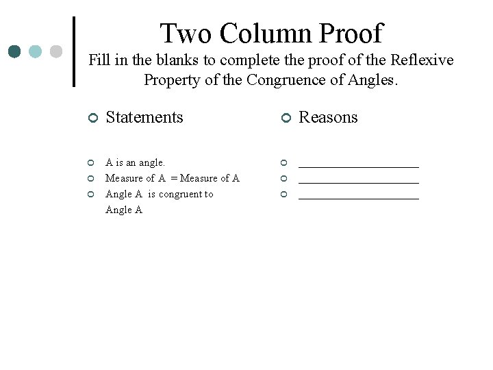 Two Column Proof Fill in the blanks to complete the proof of the Reflexive