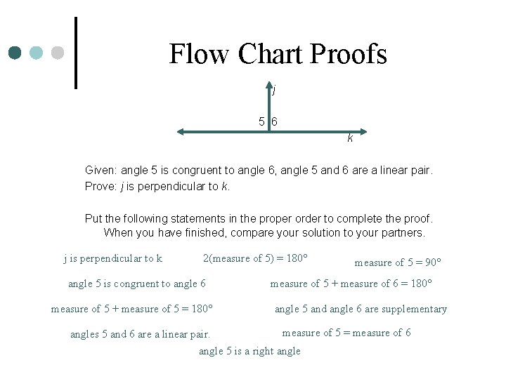 Flow Chart Proofs j 5 6 k Given: angle 5 is congruent to angle