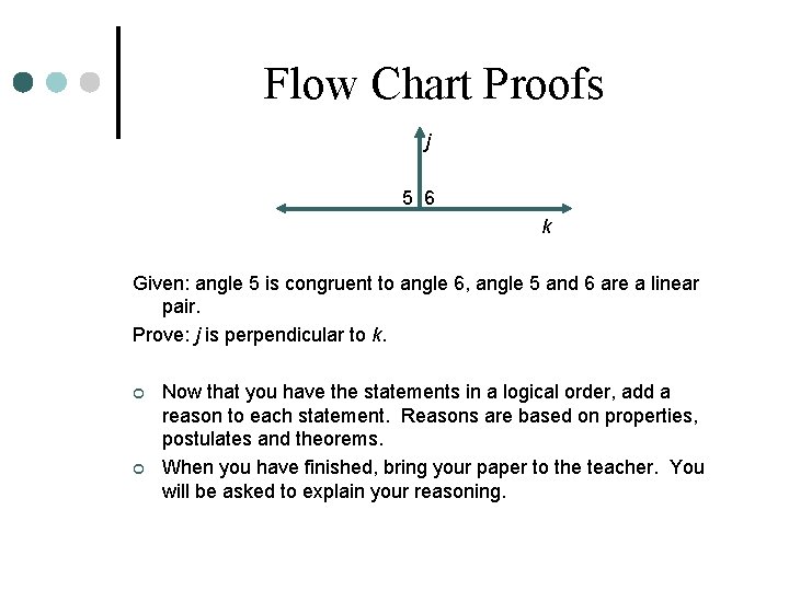 Flow Chart Proofs j 5 6 k Given: angle 5 is congruent to angle