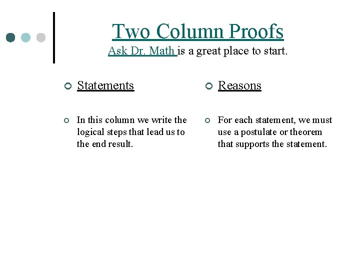 Two Column Proofs Ask Dr. Math is a great place to start. ¢ Statements