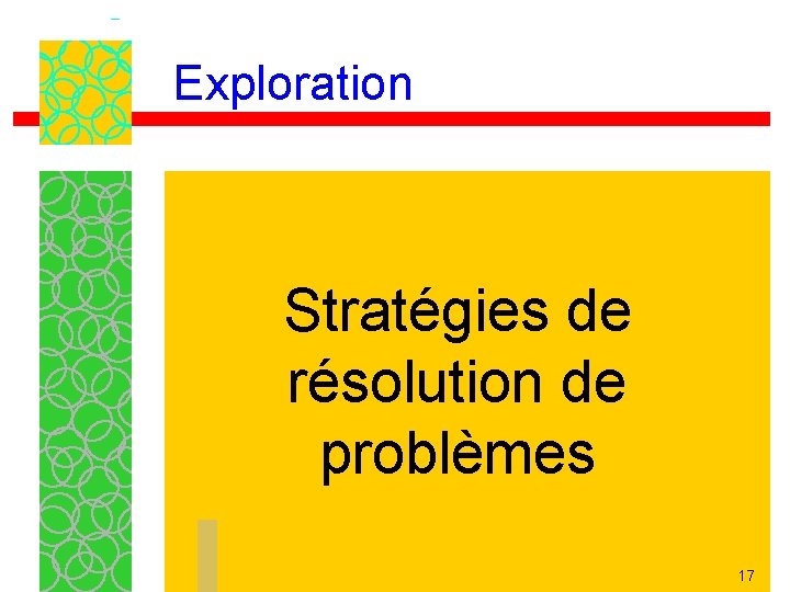 Exploration Stratégies de résolution de problèmes 17 