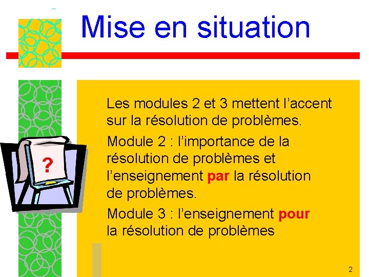 Mise en situation ? Les modules 2 et 3 mettent l’accent sur la résolution