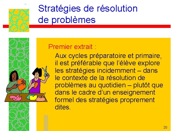 Stratégies de résolution de problèmes Premier extrait : Aux cycles préparatoire et primaire, il