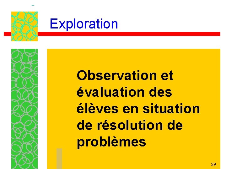 Exploration Observation et évaluation des élèves en situation de résolution de problèmes 29 