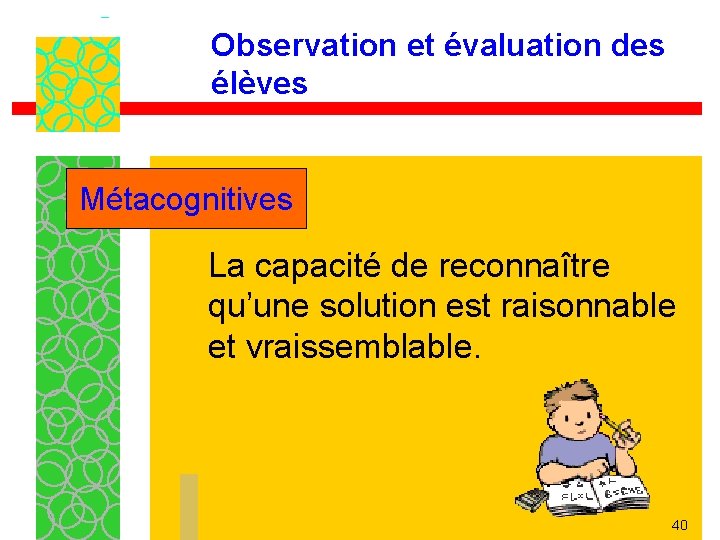 Observation et évaluation des élèves Métacognitives La capacité de reconnaître qu’une solution est raisonnable