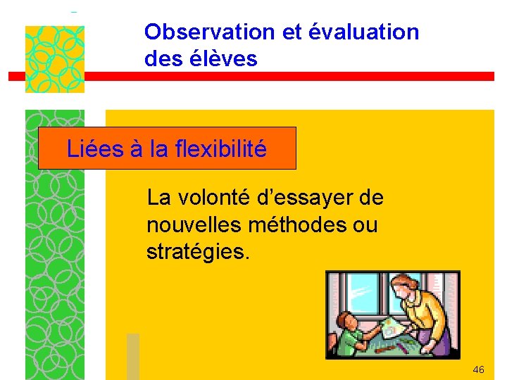 Observation et évaluation des élèves Liées à la flexibilité La volonté d’essayer de nouvelles