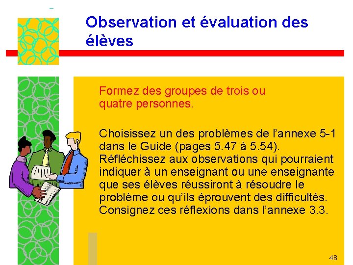 Observation et évaluation des élèves Formez des groupes de trois ou quatre personnes. Choisissez