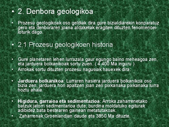 • 2. Denbora geologikoa • Prozesu geologikoak oso geldiak dira gure bizialdiarekin konparatuz