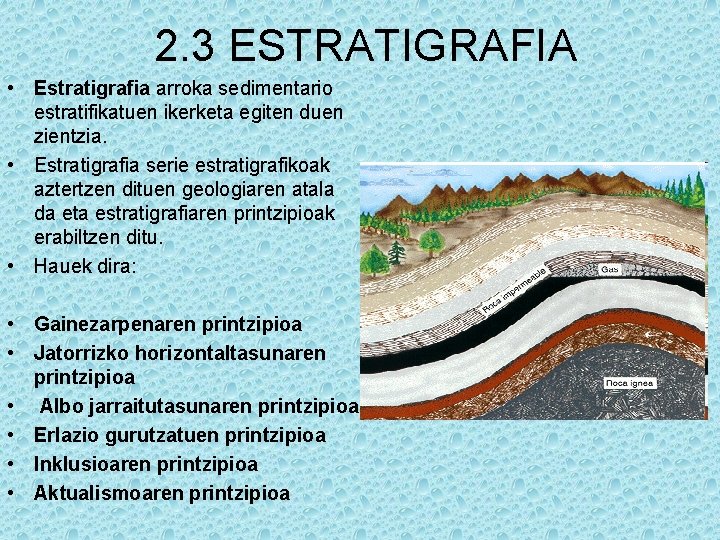 2. 3 ESTRATIGRAFIA • Estratigrafia arroka sedimentario estratifikatuen ikerketa egiten duen zientzia. • Estratigrafia