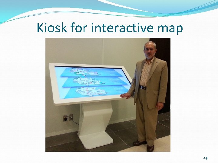 Kiosk for interactive map 24 