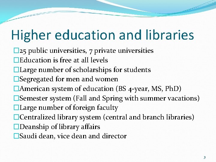 Higher education and libraries � 25 public universities, 7 private universities �Education is free