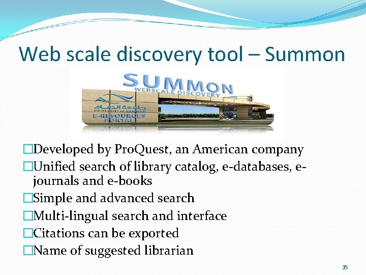 Web scale discovery tool – Summon �Developed by Pro. Quest, an American company �Unified