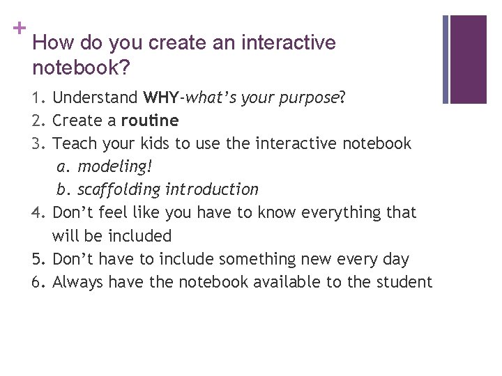+ How do you create an interactive notebook? 1. Understand WHY-what’s your purpose? 2.