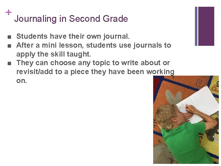 + Journaling in Second Grade ■ Students have their own journal. ■ After a