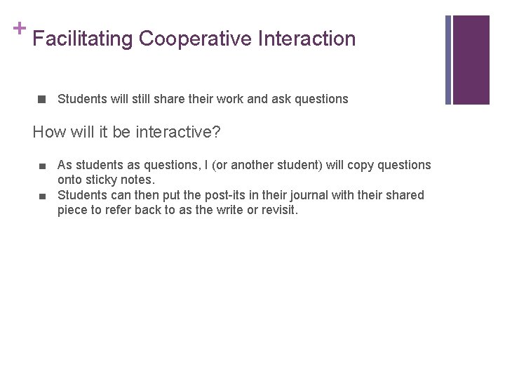 + Facilitating Cooperative Interaction ■ Students will still share their work and ask questions
