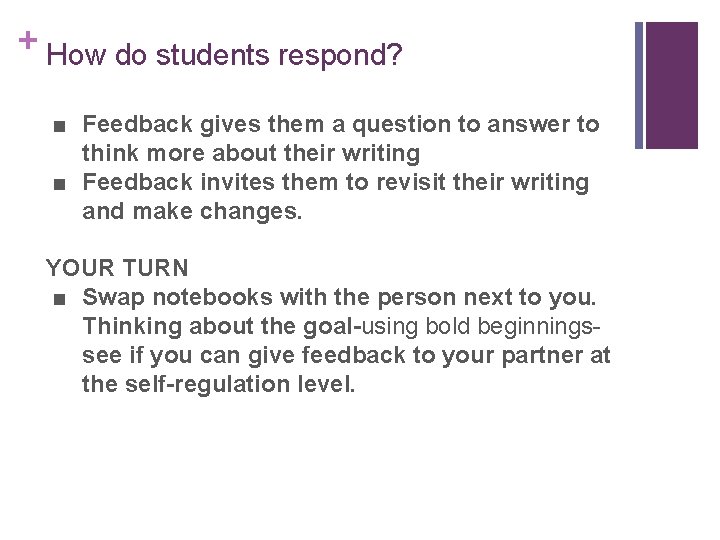 + How do students respond? ■ Feedback gives them a question to answer to