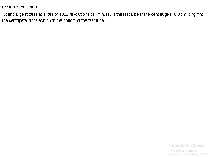 Example Problem 1 A centrifuge rotates at a rate of 1000 revolutions per minute.