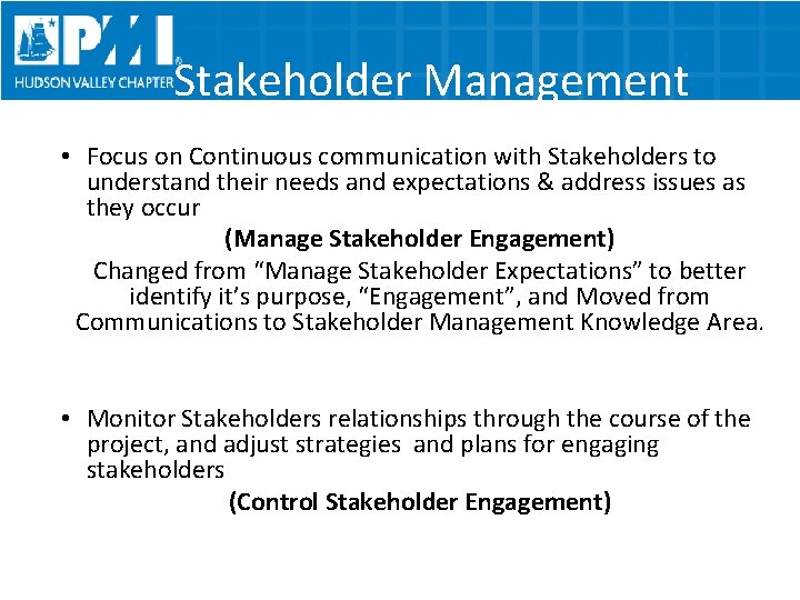 Stakeholder Management • Focus on Continuous communication with Stakeholders to understand their needs and