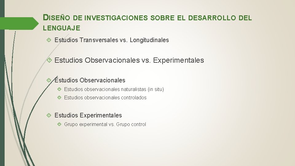 DISEÑO DE INVESTIGACIONES SOBRE EL DESARROLLO DEL LENGUAJE Estudios Transversales vs. Longitudinales Estudios Observacionales