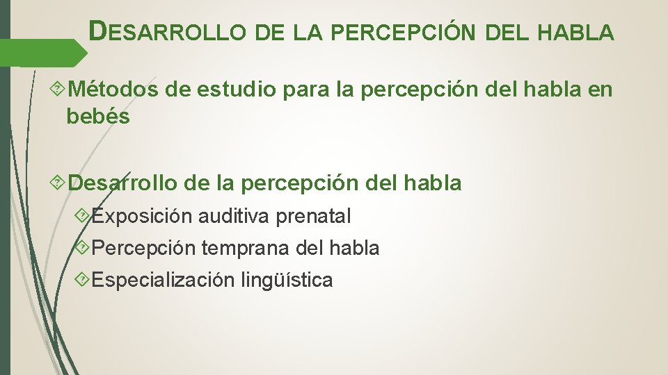 DESARROLLO DE LA PERCEPCIÓN DEL HABLA Métodos de estudio para la percepción del habla