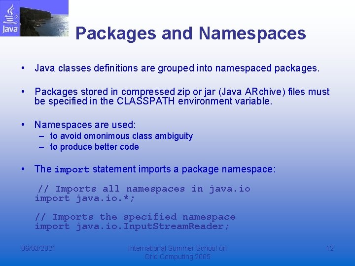 Packages and Namespaces • Java classes definitions are grouped into namespaced packages. • Packages Packages and Namespaces • Java classes definitions are grouped into namespaced packages. • Packages