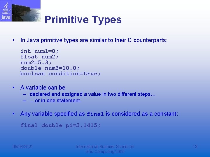 Primitive Types • In Java primitive types are similar to their C counterparts: int Primitive Types • In Java primitive types are similar to their C counterparts: int