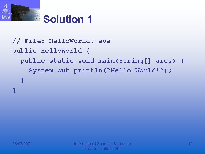 Solution 1 // File: Hello. World. java public Hello. World { public static void