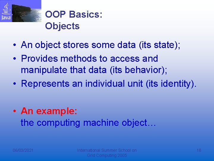 OOP Basics: Objects • An object stores some data (its state); • Provides methods