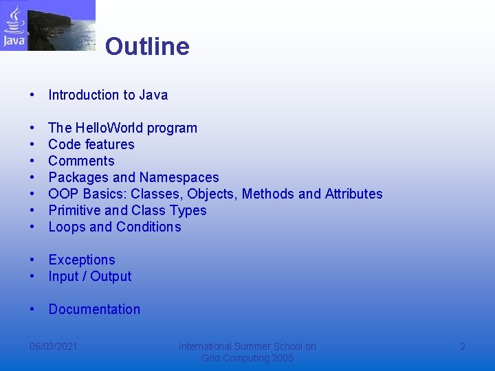 Outline • Introduction to Java • • The Hello. World program Code features Comments