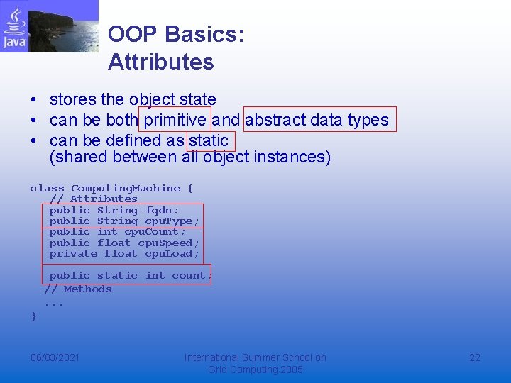 OOP Basics: Attributes • stores the object state • can be both primitive and