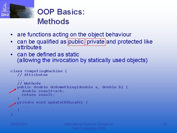 OOP Basics: Methods • are functions acting on the object behaviour • can be