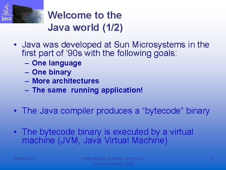 Welcome to the Java world (1/2) • Java was developed at Sun Microsystems in