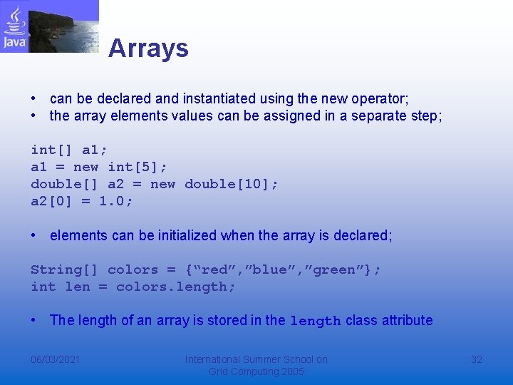 Arrays • can be declared and instantiated using the new operator; • the array