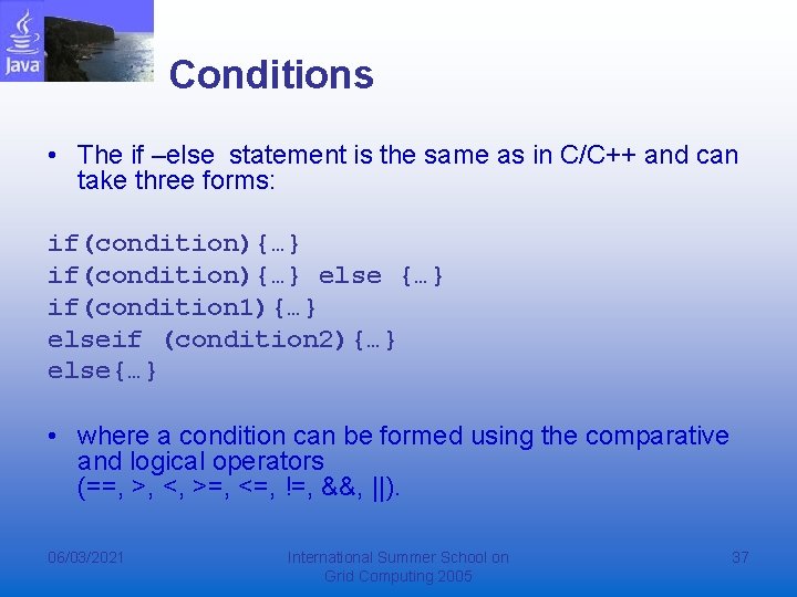 Conditions • The if –else statement is the same as in C/C++ and can