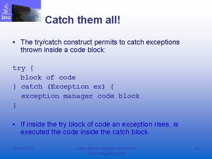 Catch them all! • The try/catch construct permits to catch exceptions thrown inside a