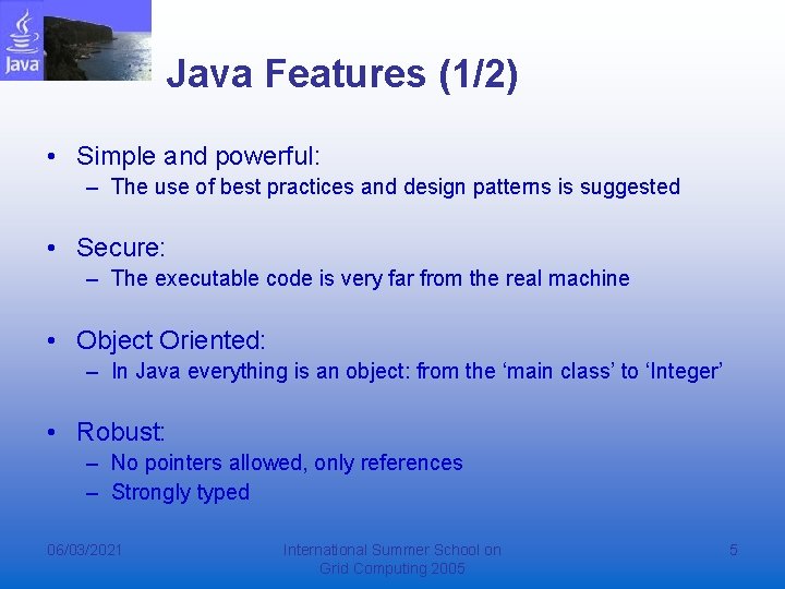 Java Features (1/2) • Simple and powerful: – The use of best practices and