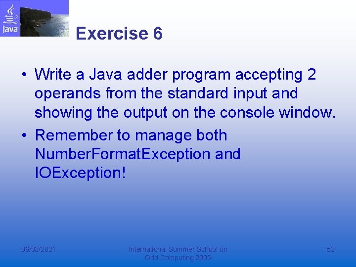 Exercise 6 • Write a Java adder program accepting 2 operands from the standard