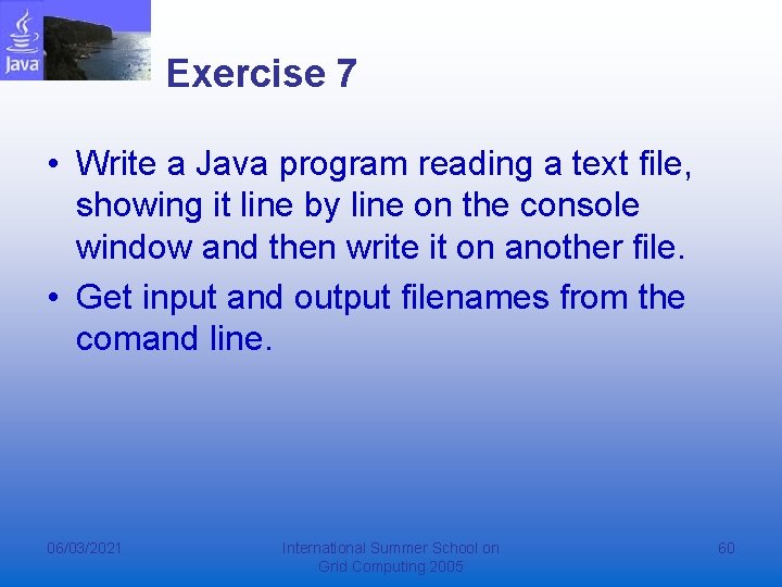 Exercise 7 • Write a Java program reading a text file, showing it line