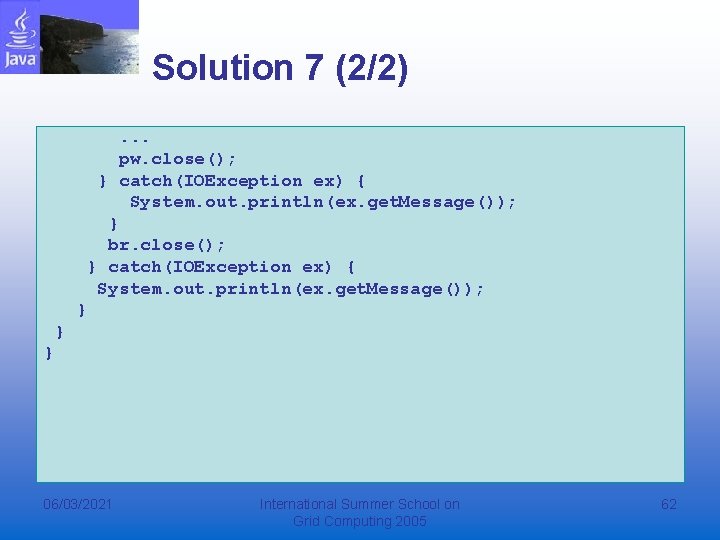 Solution 7 (2/2). . . pw. close(); } catch(IOException ex) { System. out. println(ex. Solution 7 (2/2). . . pw. close(); } catch(IOException ex) { System. out. println(ex.
