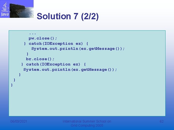 Solution 7 (2/2). . . pw. close(); } catch(IOException ex) { System. out. println(ex.