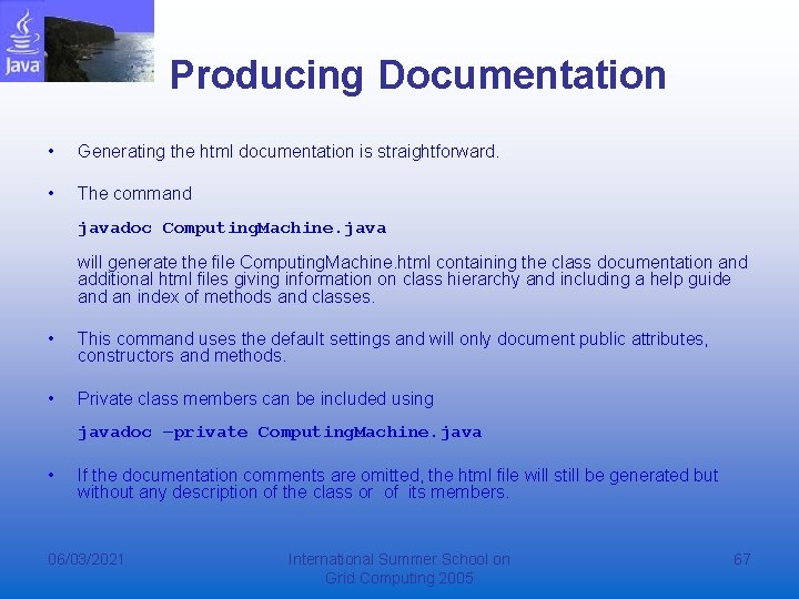 Producing Documentation • Generating the html documentation is straightforward. • The command javadoc Computing.