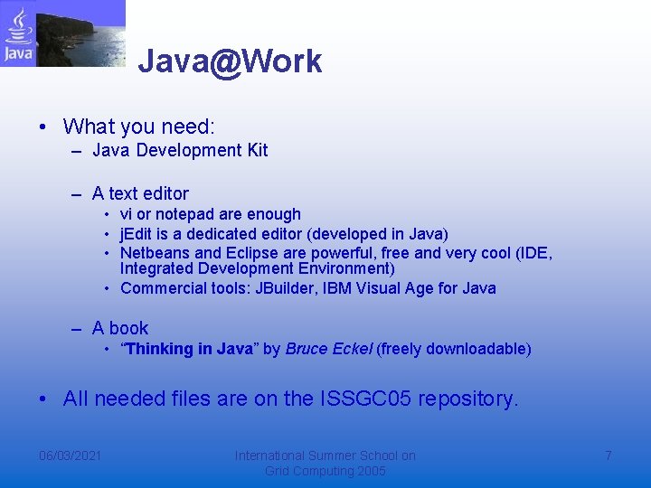 Java@Work • What you need: – Java Development Kit – A text editor •