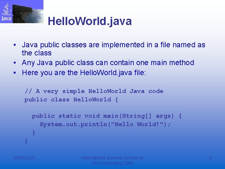 Hello. World. java • Java public classes are implemented in a file named as